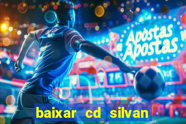 baixar cd silvan santos 茅 hoje